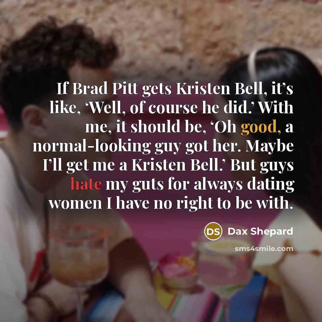 “If Brad Pitt gets Kristen Bell, it’s like, ‘Well, of…” quote by Dax Shepard