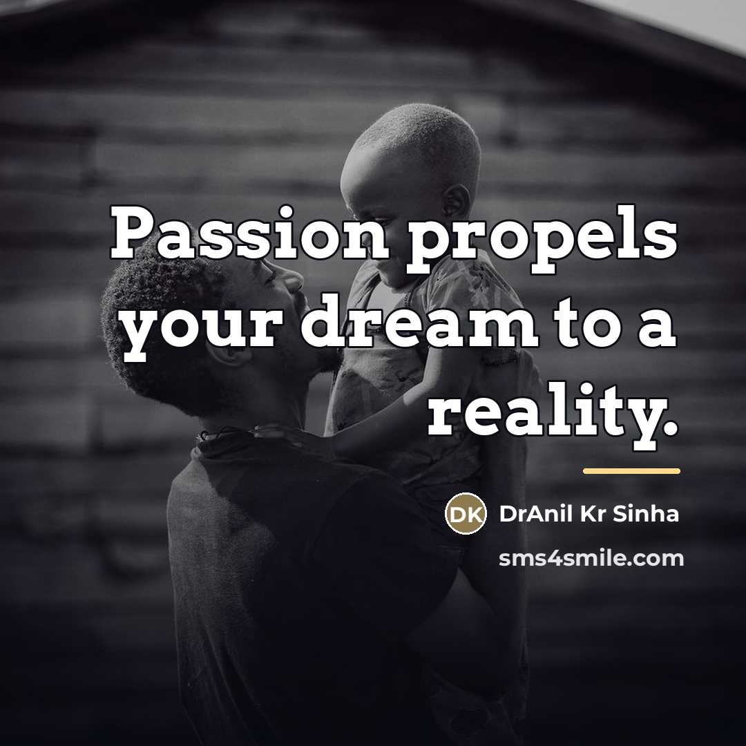 “Passion propels your dream to a reality.…” quote by DrAnil Kr Sinha