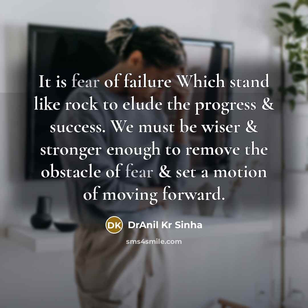 “It is fear of failure Which stand like rock to…” quote by DrAnil Kr Sinha