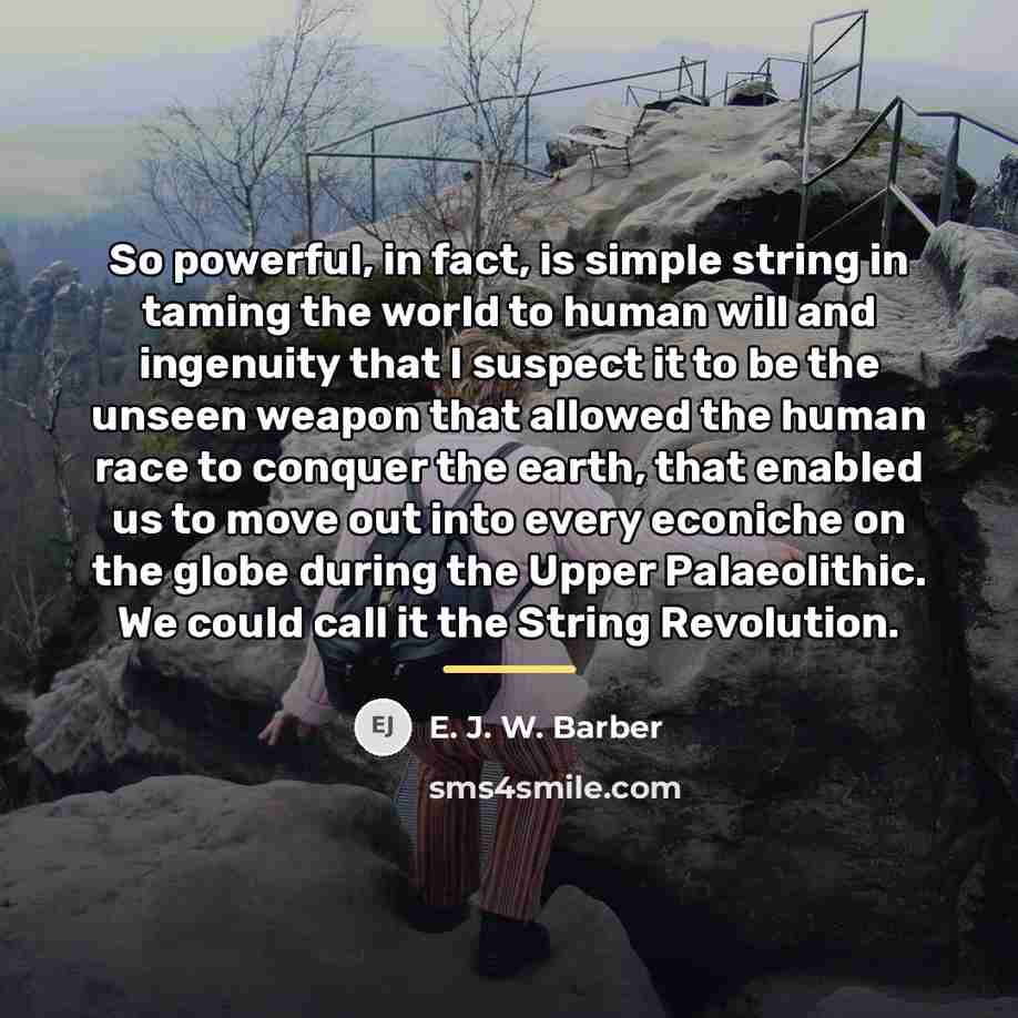 “So powerful, in fact, is simple string in taming the…” quote by E. J. W. Barber