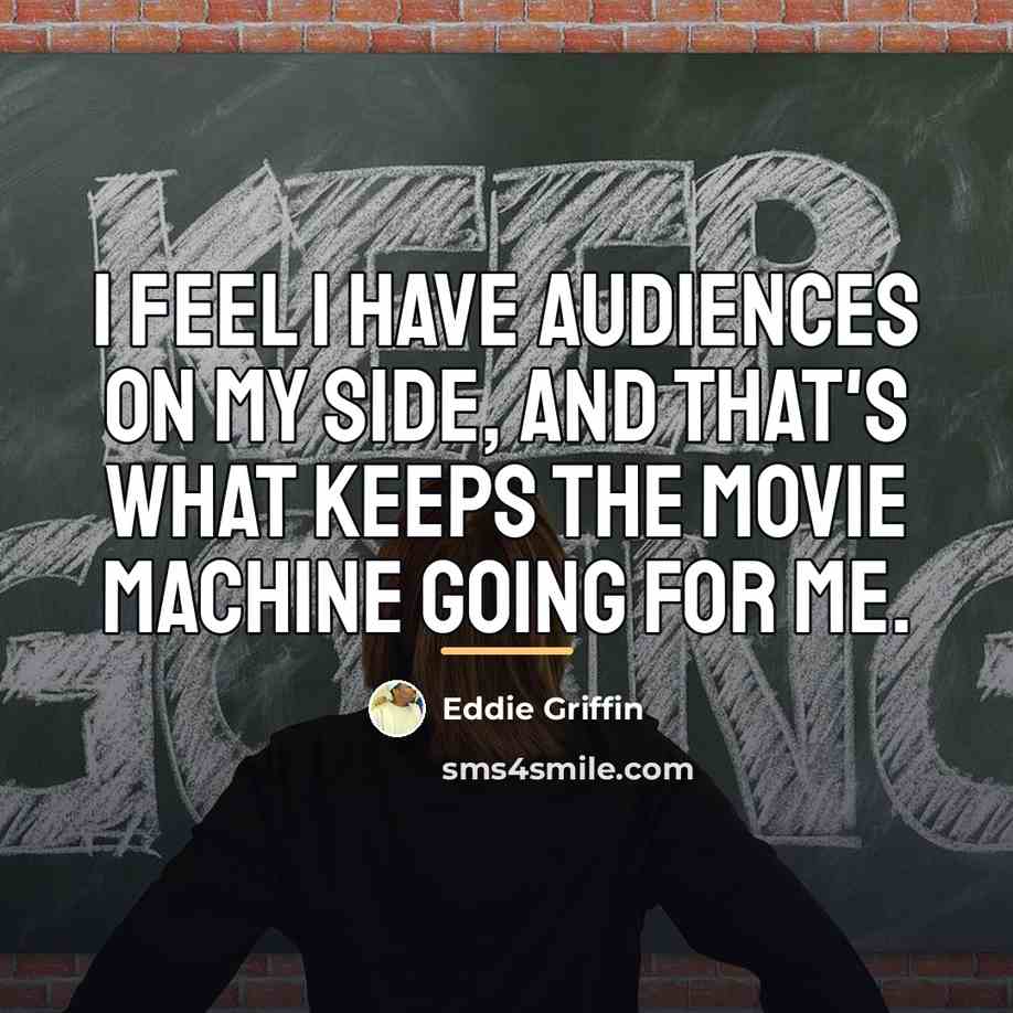 “I feel I have audiences on my side, and that's…” quote by Eddie Griffin