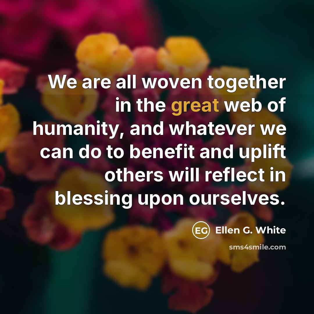 “We are all woven together in the great web of…” quote by Ellen G. White