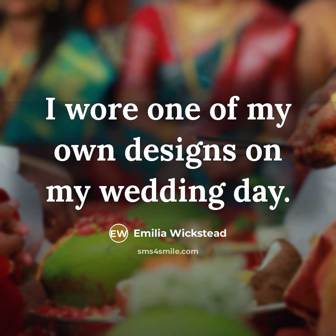 “I wore one of my own designs on my wedding…” quote by Emilia Wickstead