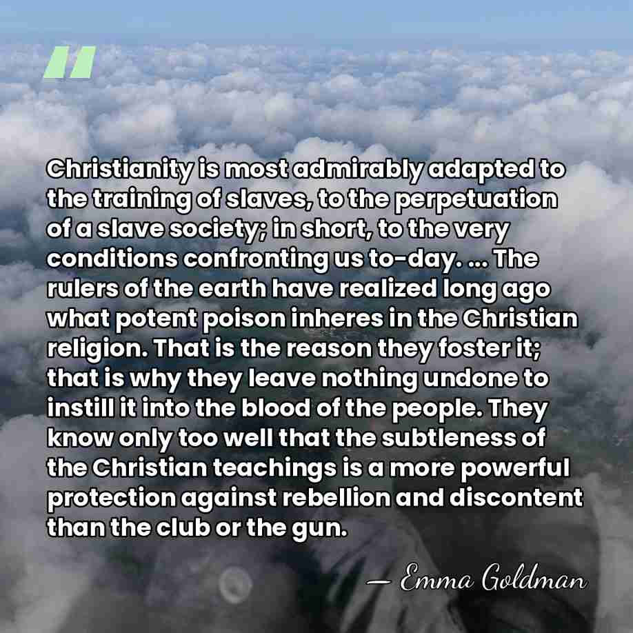 Christianity is most admirably adapted to the training of slaves, to the&hellip; - Emma Goldman