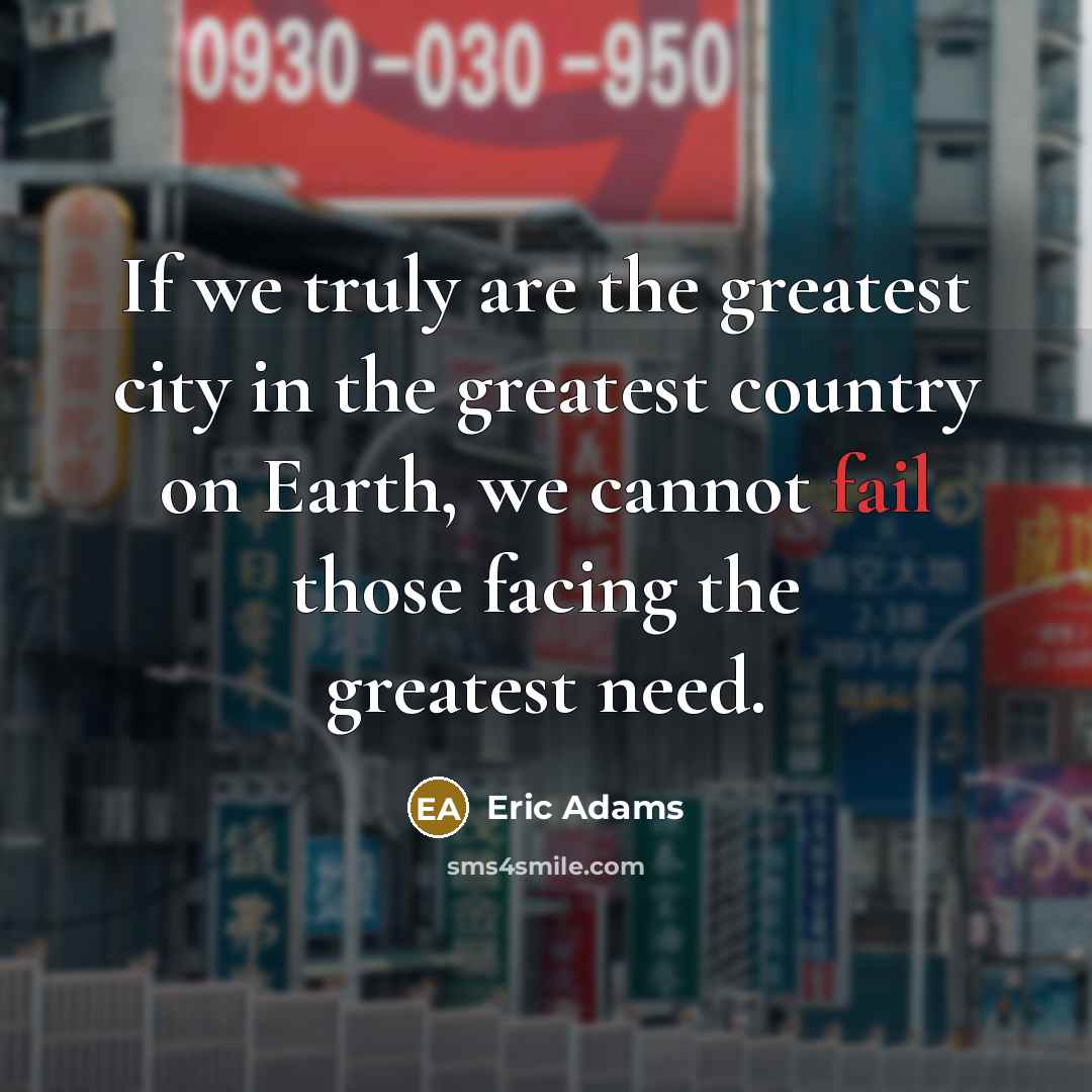 “If we truly are the greatest city in the greatest…” quote by Eric Adams