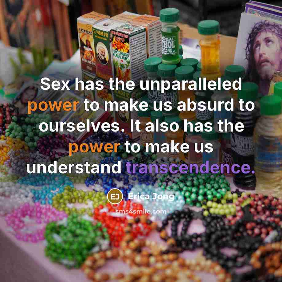 “Sex has the unparalleled power to make us absurd to…” quote by Erica Jong