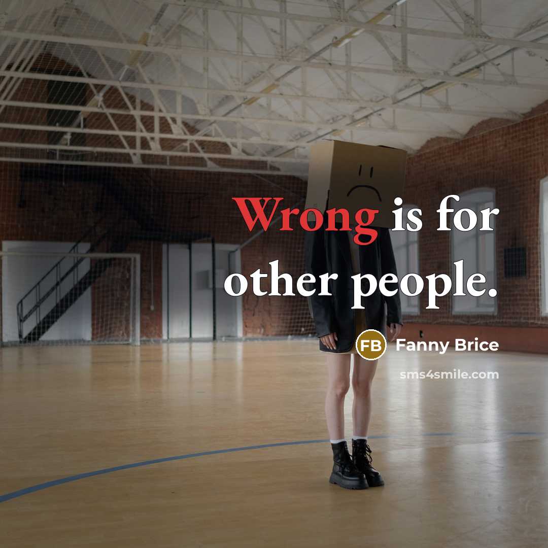“Wrong is for other people.…” quote by Fanny Brice