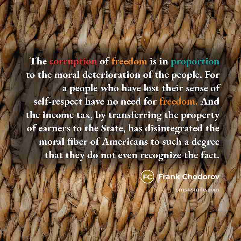 “The corruption of freedom is in proportion to the moral…” quote by Frank Chodorov