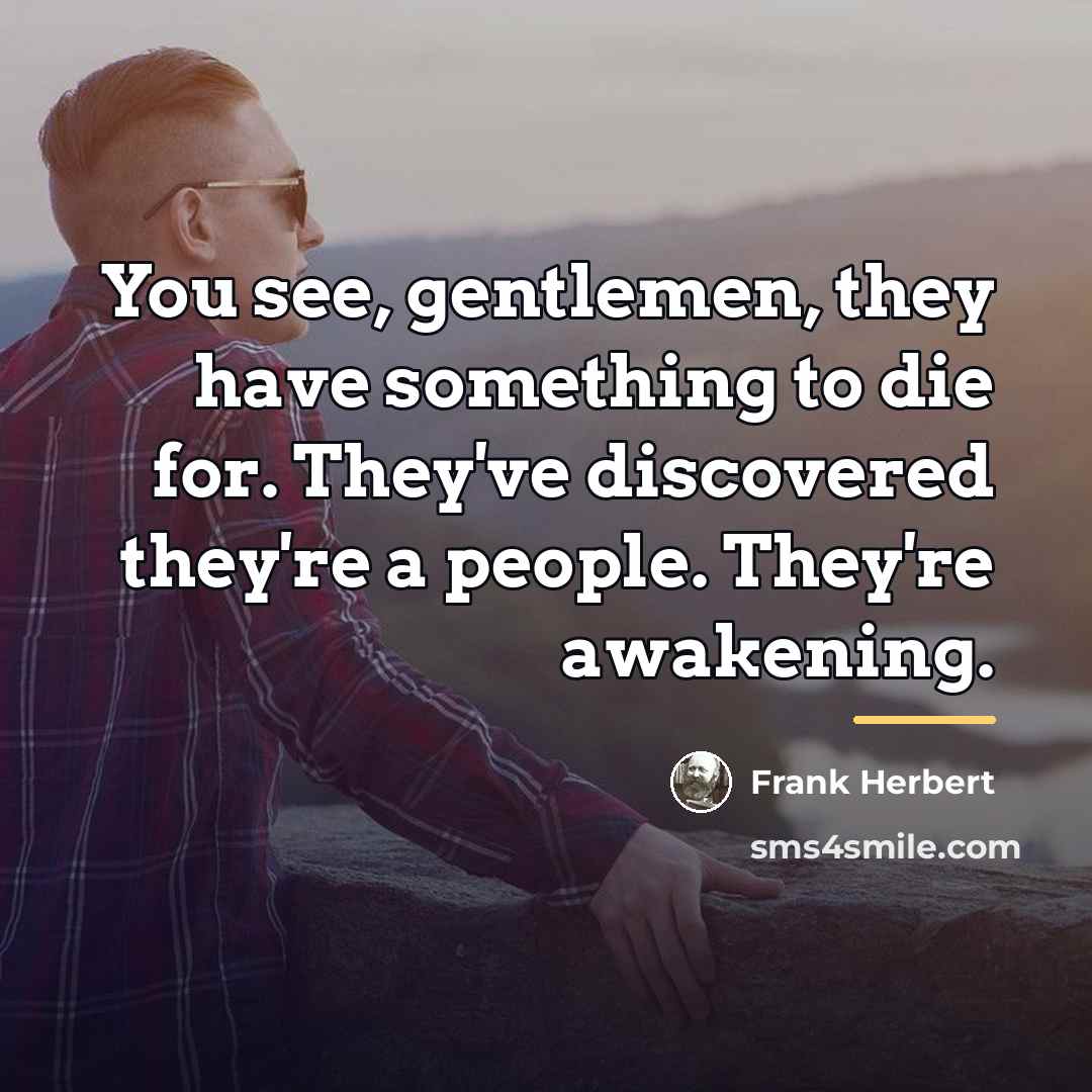 “You see, gentlemen, they have something to die for. They've…” quote by Frank Herbert