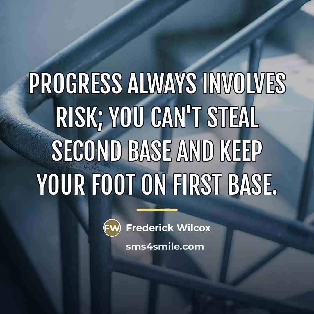 “Progress always involves risk; you can't steal second base and…” quote by Frederick Wilcox