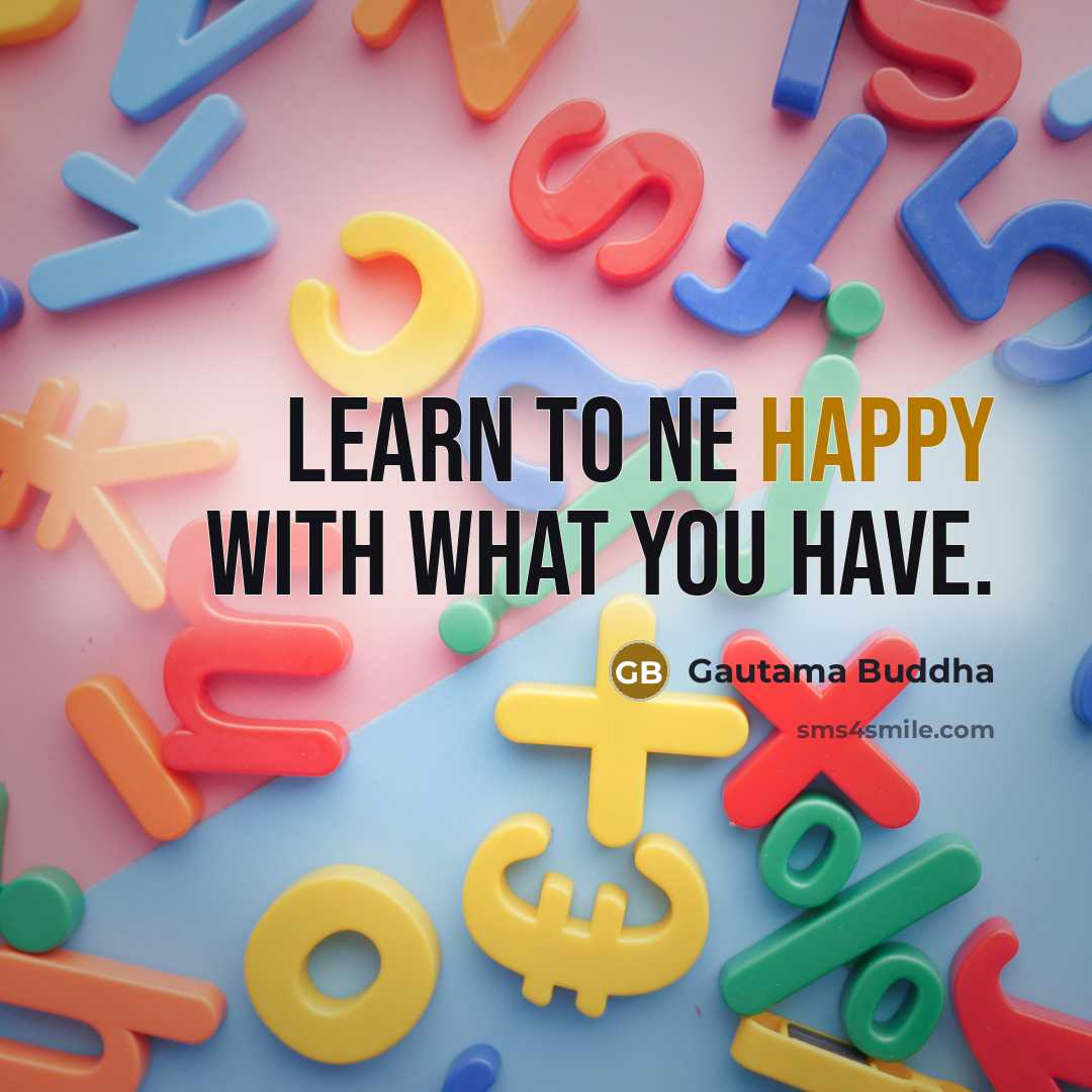 “Learn to ne happy with what you have.…” quote by Gautama Buddha
