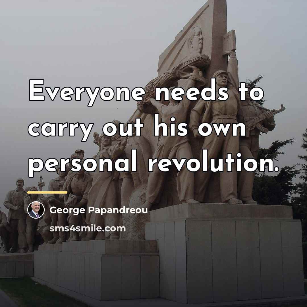 “Everyone needs to carry out his own personal revolution.…” quote by George Papandreou