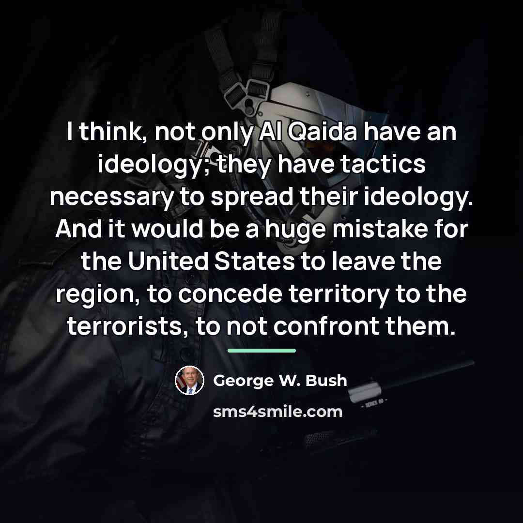 “I think, not only Al Qaida have an ideology; they…” quote by George W. Bush