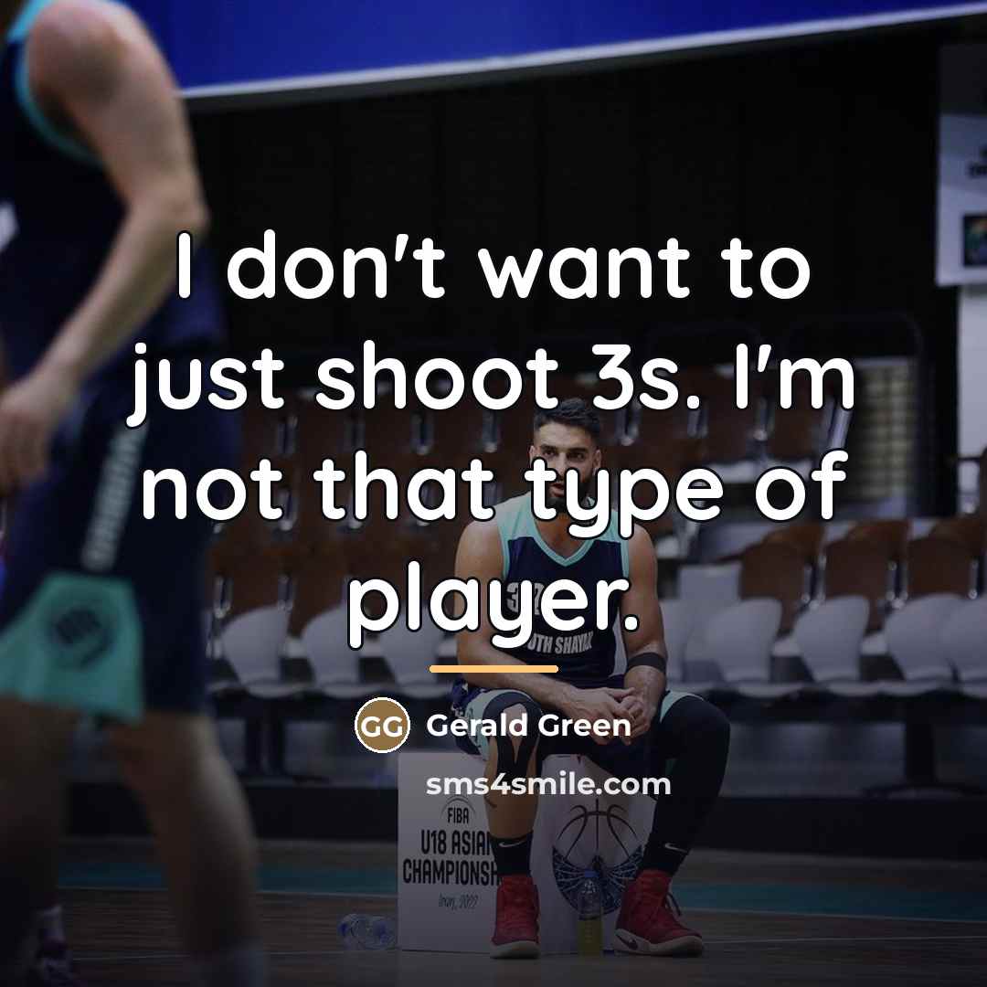 “I don't want to just shoot 3s. I'm not that…” quote by Gerald Green