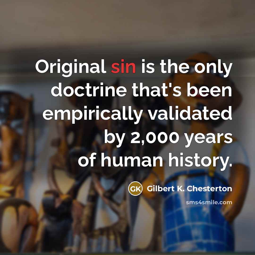 “Original sin is the only doctrine that's been empirically validated…” quote by Gilbert K. Chesterton