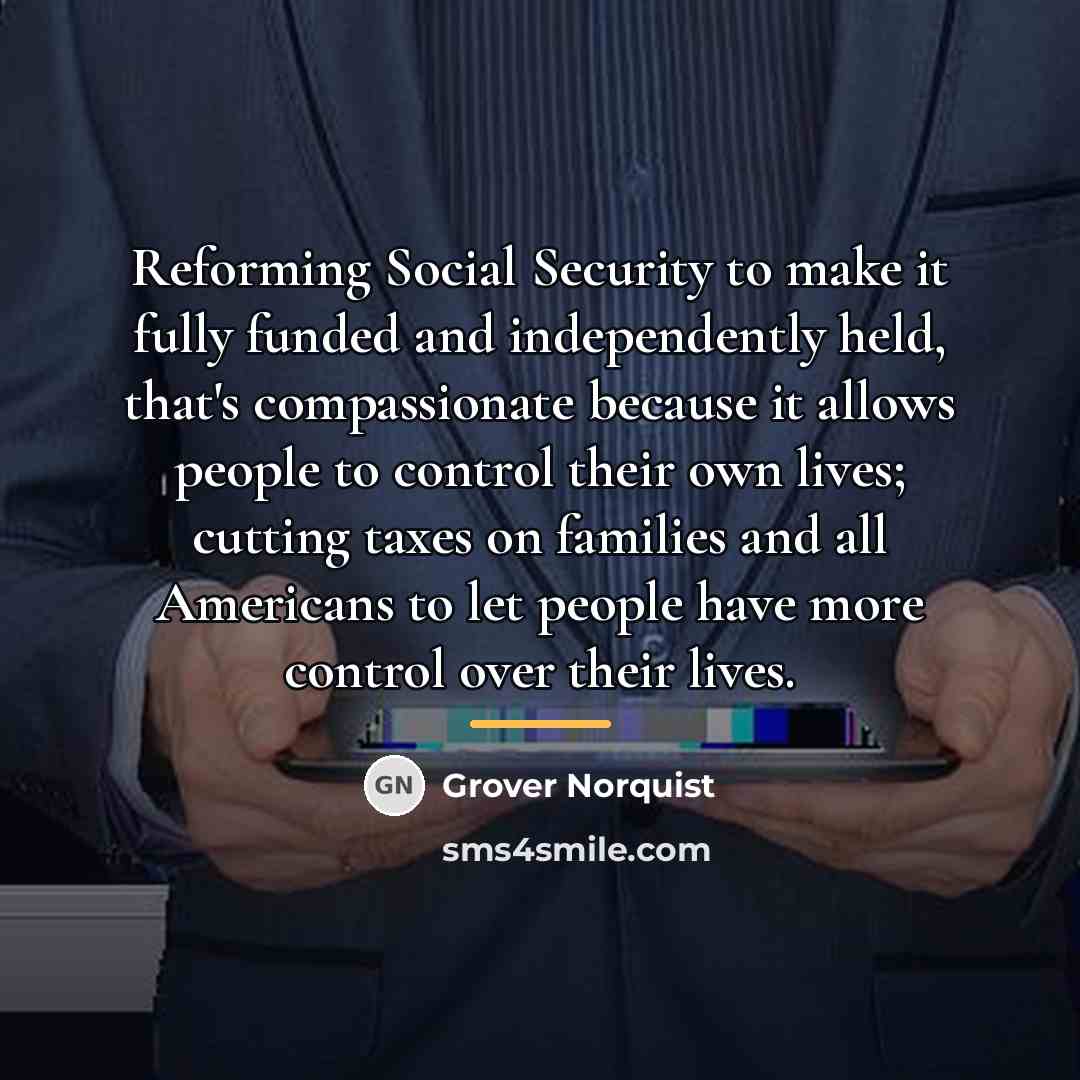 “Reforming Social Security to make it fully funded and independently…” quote by Grover Norquist