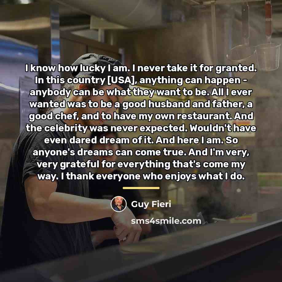 “I know how lucky I am. I never take it…” quote by Guy Fieri