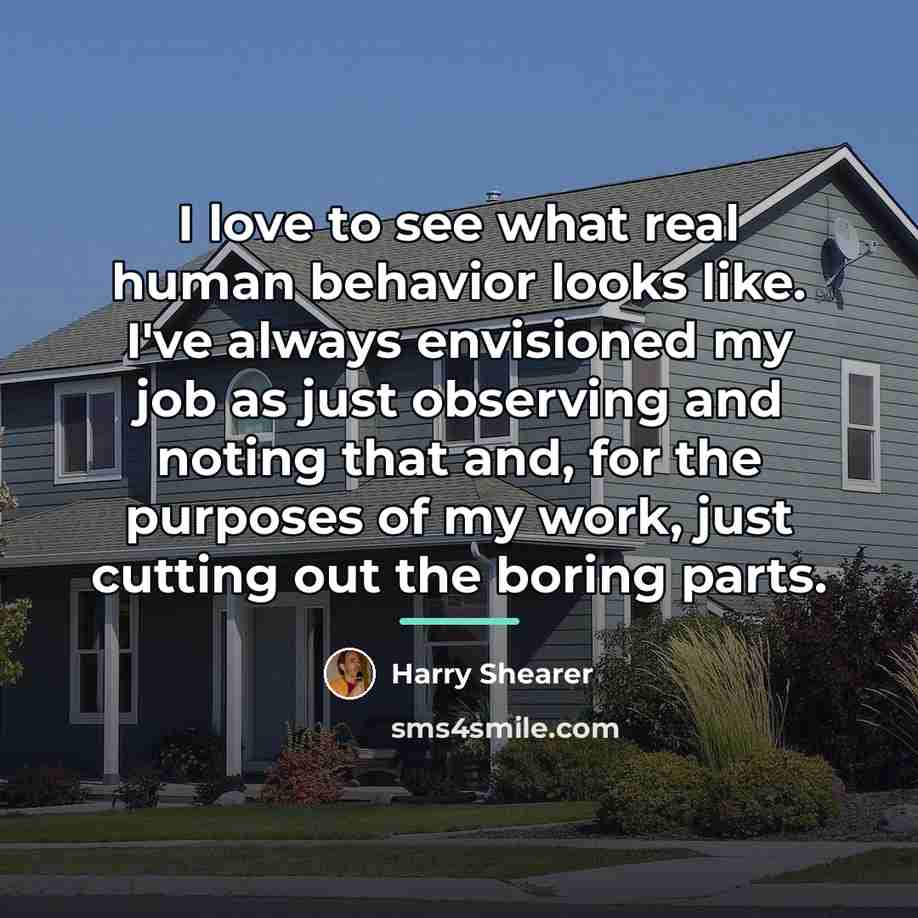 “I love to see what real human behavior looks like.…” quote by Harry Shearer