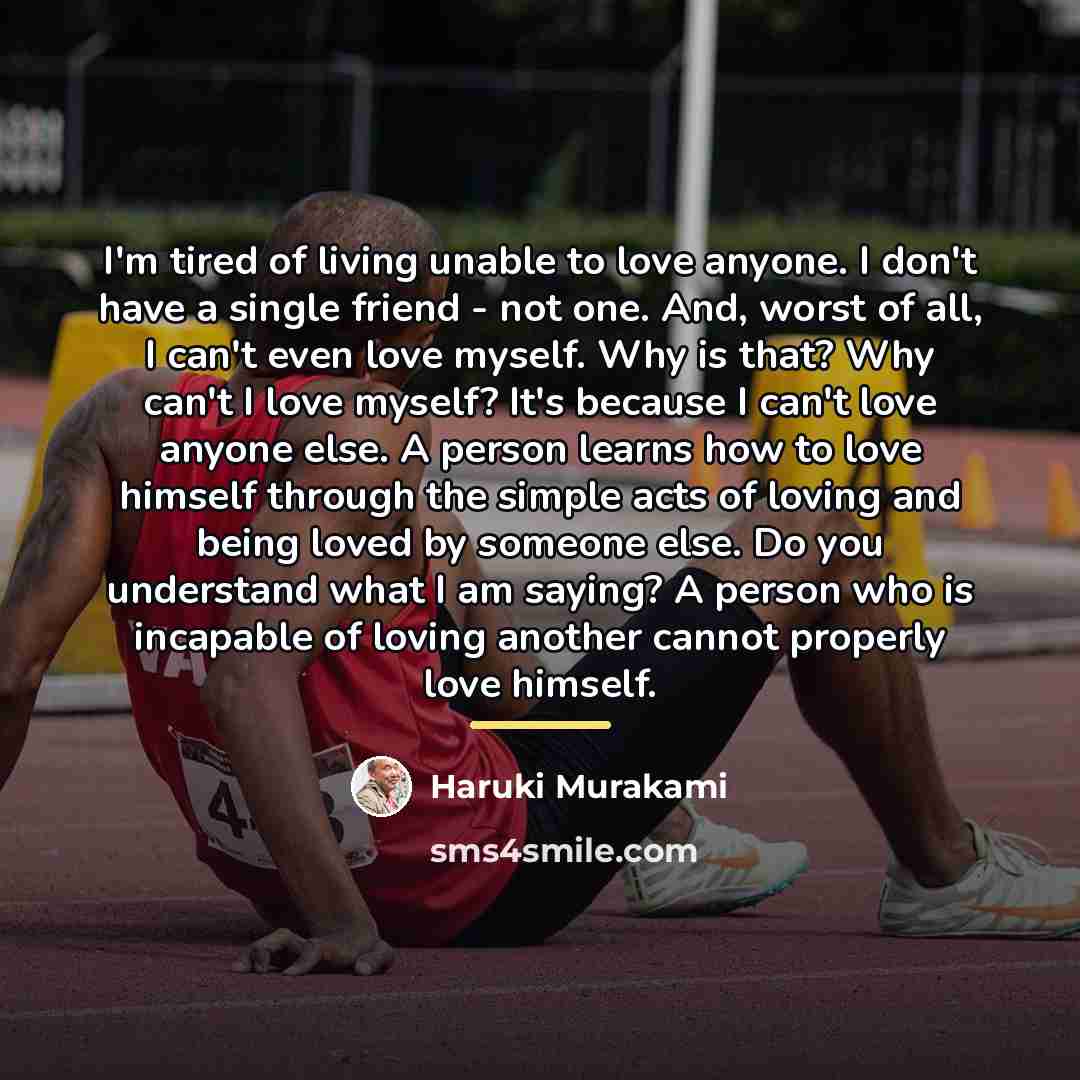 “I'm tired of living unable to love anyone. I don't…” quote by Haruki Murakami