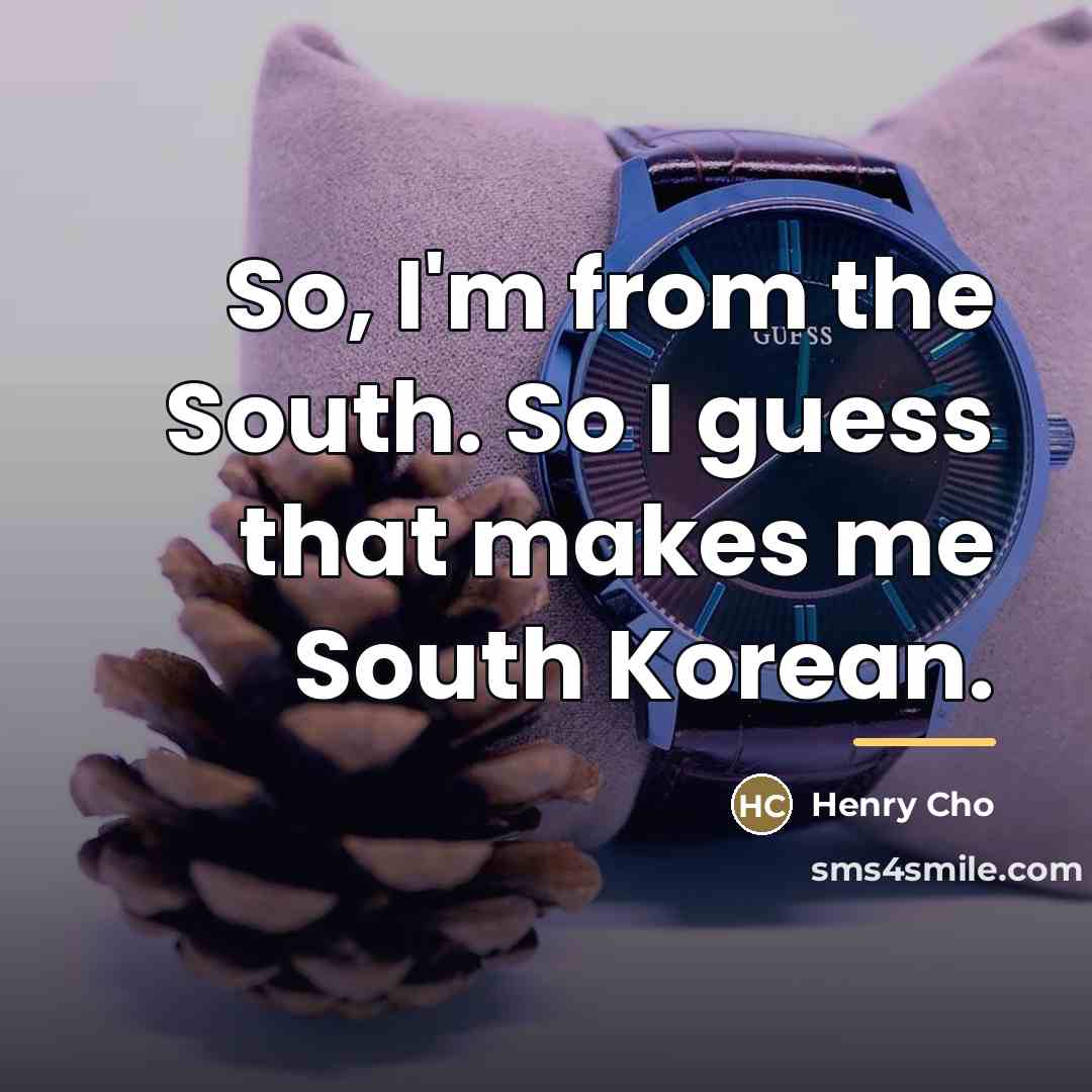 “So, I'm from the South. So I guess that makes…” quote by Henry Cho