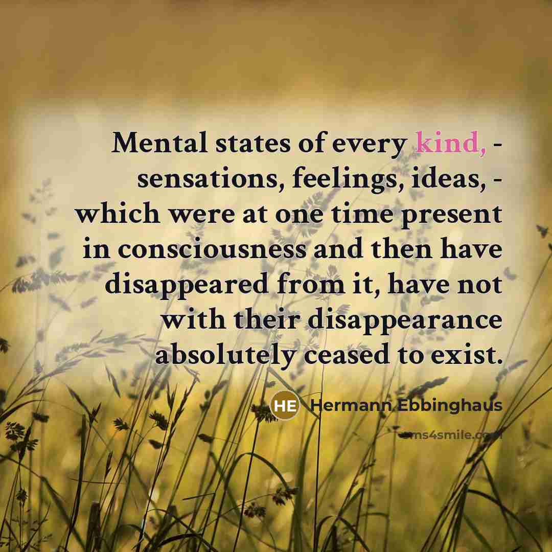 “Mental states of every kind, - sensations, feelings, ideas, -…” quote by Hermann Ebbinghaus