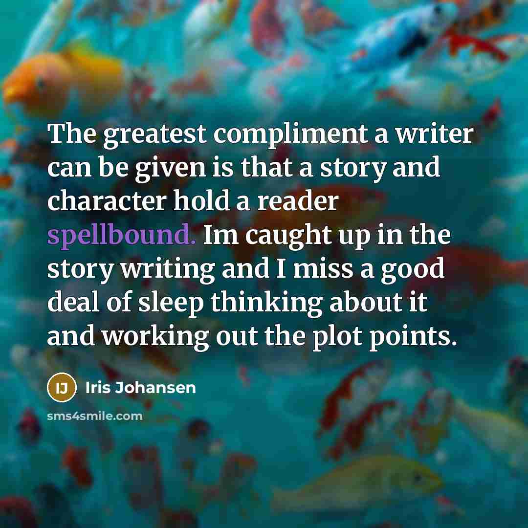 “The greatest compliment a writer can be given is that…” quote by Iris Johansen