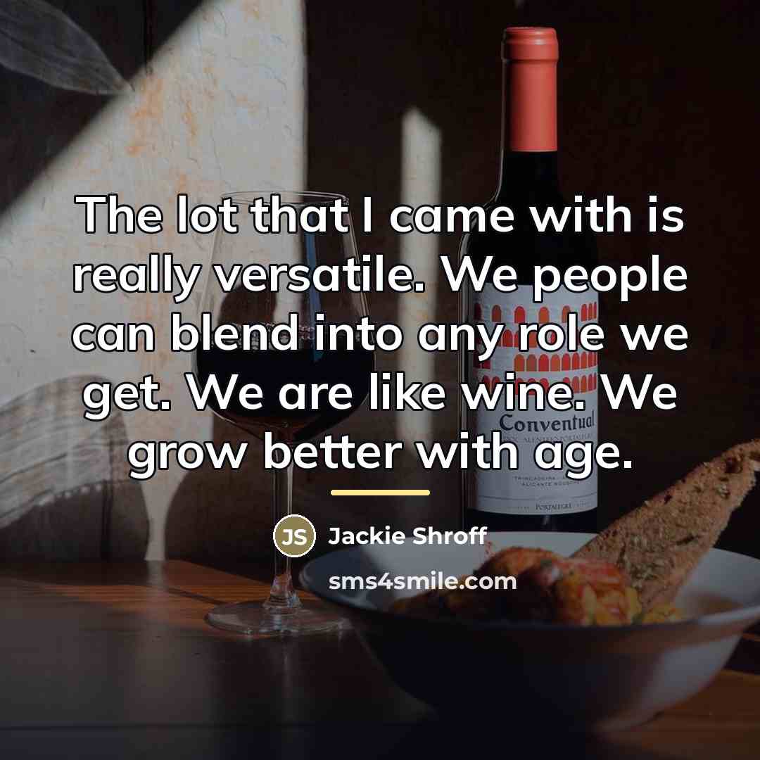 “The lot that I came with is really versatile. We…” quote by Jackie Shroff