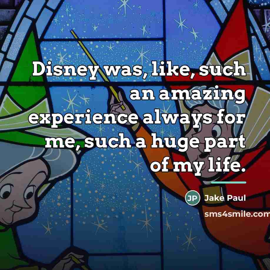 “Disney was, like, such an amazing experience always for me,…” quote by Jake Paul