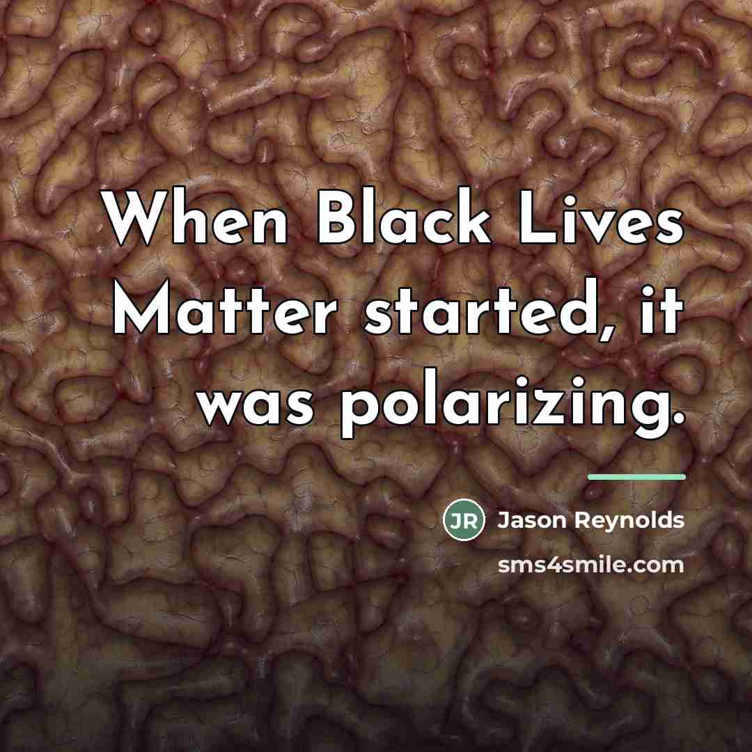 “When Black Lives Matter started, it was polarizing.…” quote by Jason Reynolds