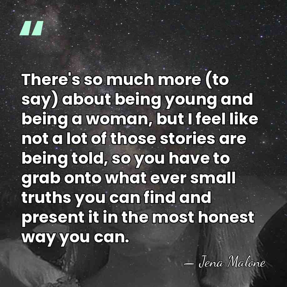 There's so much more (to say) about being young and being a&hellip; - Jena Malone