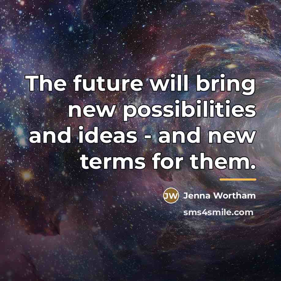 “The future will bring new possibilities and ideas - and…” quote by Jenna Wortham