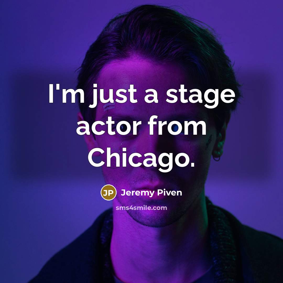“I'm just a stage actor from Chicago.…” quote by Jeremy Piven