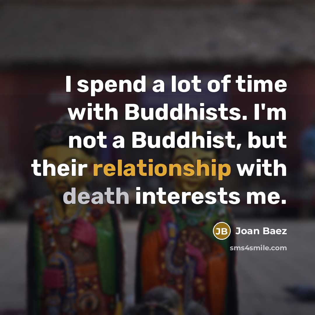 “I spend a lot of time with Buddhists. I'm not…” quote by Joan Baez