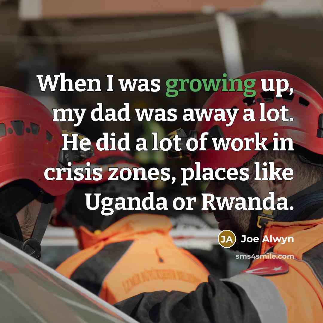 “When I was growing up, my dad was away a…” quote by Joe Alwyn