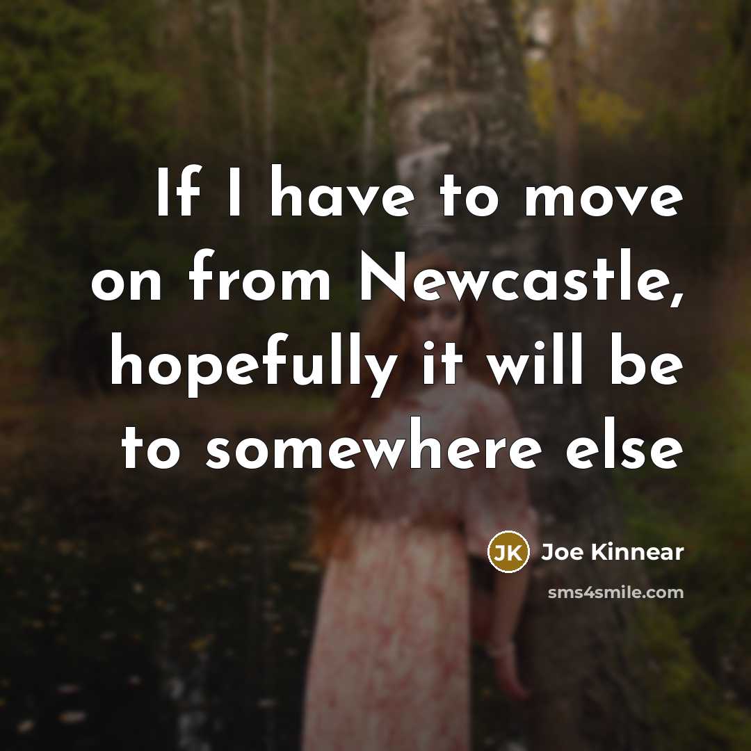 “If I have to move on from Newcastle, hopefully it…” quote by Joe Kinnear