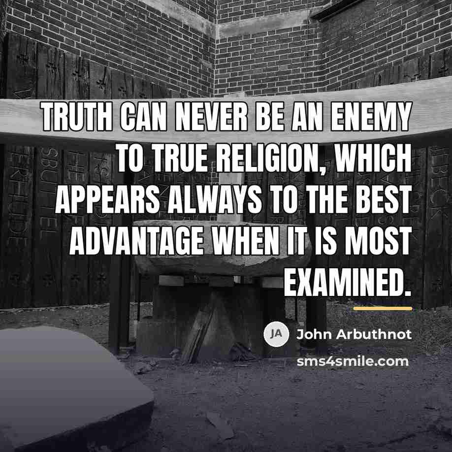“Truth can never be an enemy to true religion, which…” quote by John Arbuthnot