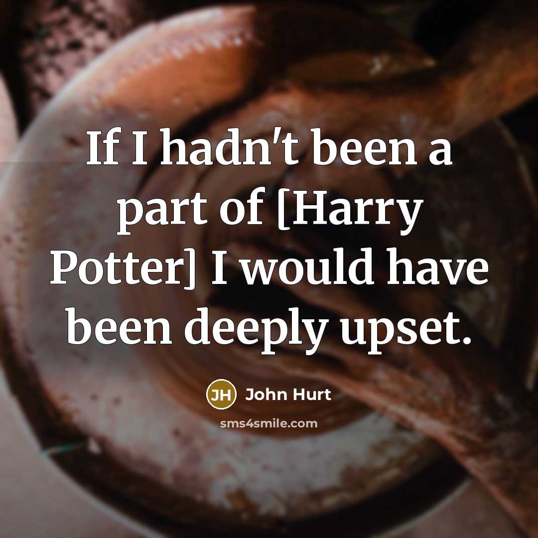 “If I hadn't been a part of [Harry Potter] I…” quote by John Hurt