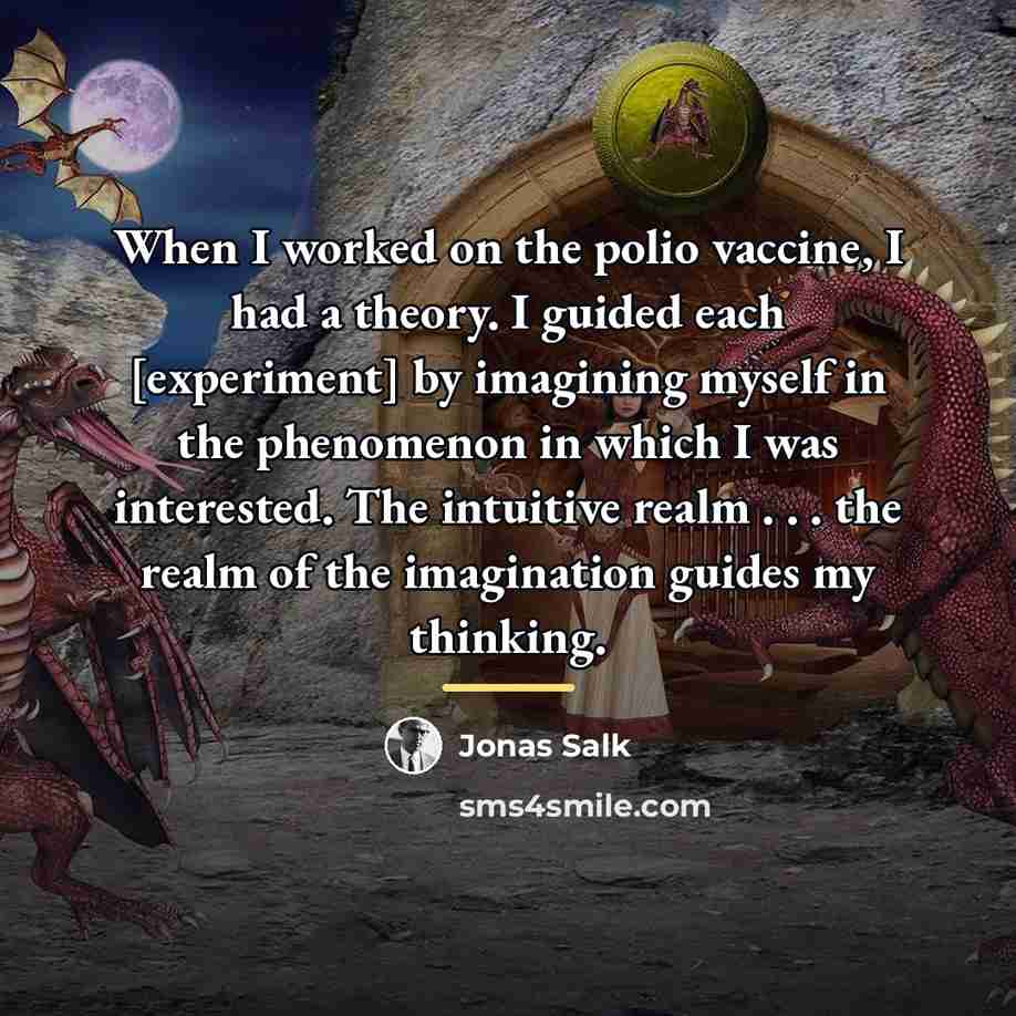 “When I worked on the polio vaccine, I had a…” quote by Jonas Salk