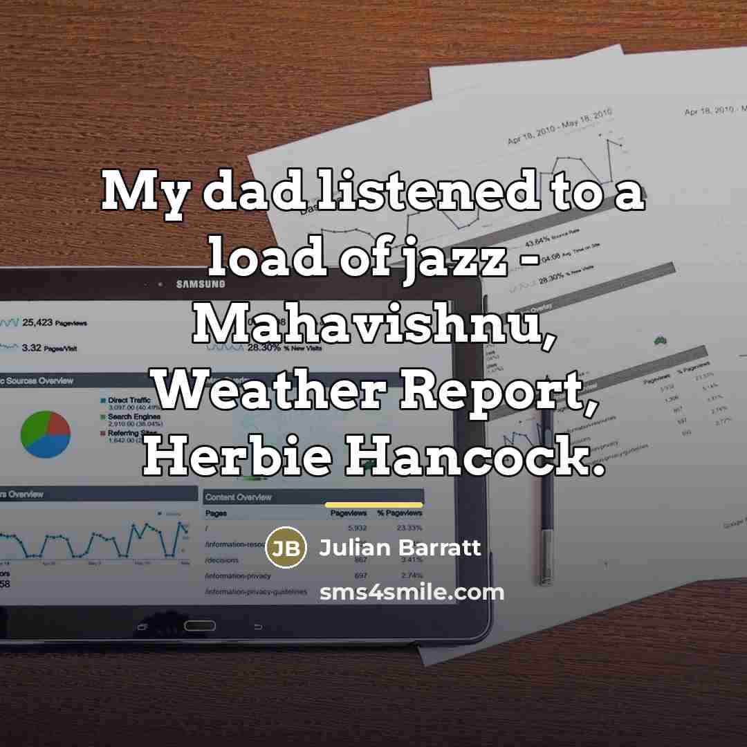 “My dad listened to a load of jazz - Mahavishnu,…” quote by Julian Barratt