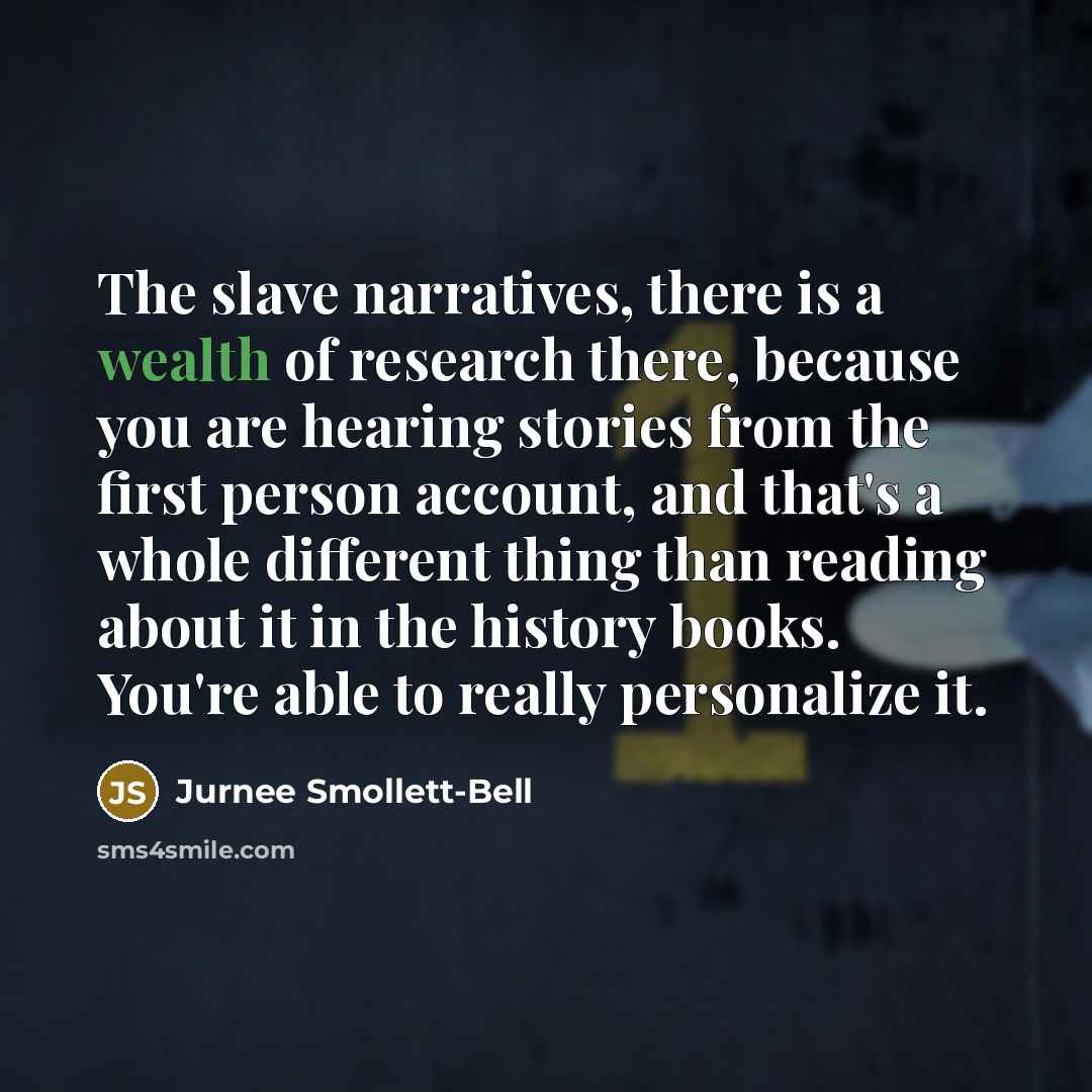 “The slave narratives, there is a wealth of research there,…” quote by Jurnee Smollett-Bell