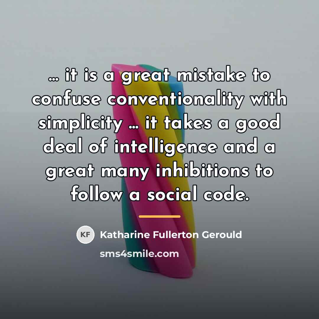“... it is a great mistake to confuse conventionality with…” quote by Katharine Fullerton Gerould