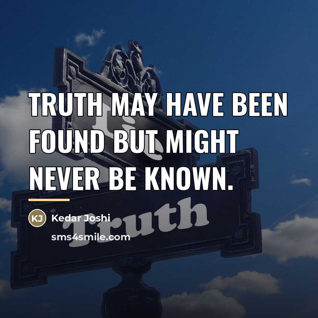 “Truth may have been found but might never be known.…” quote by Kedar Joshi