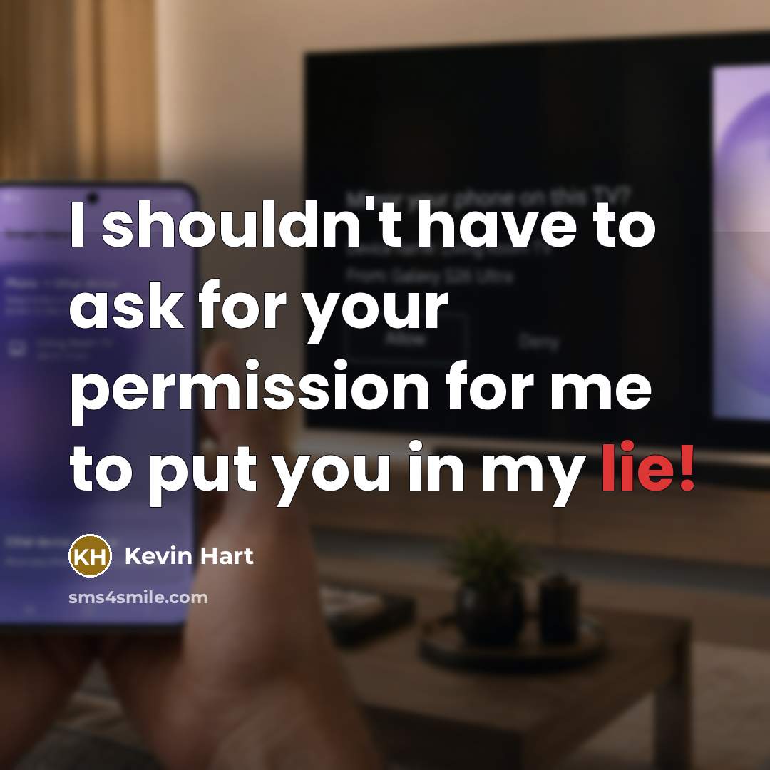 “I shouldn't have to ask for your permission for me…” quote by Kevin Hart