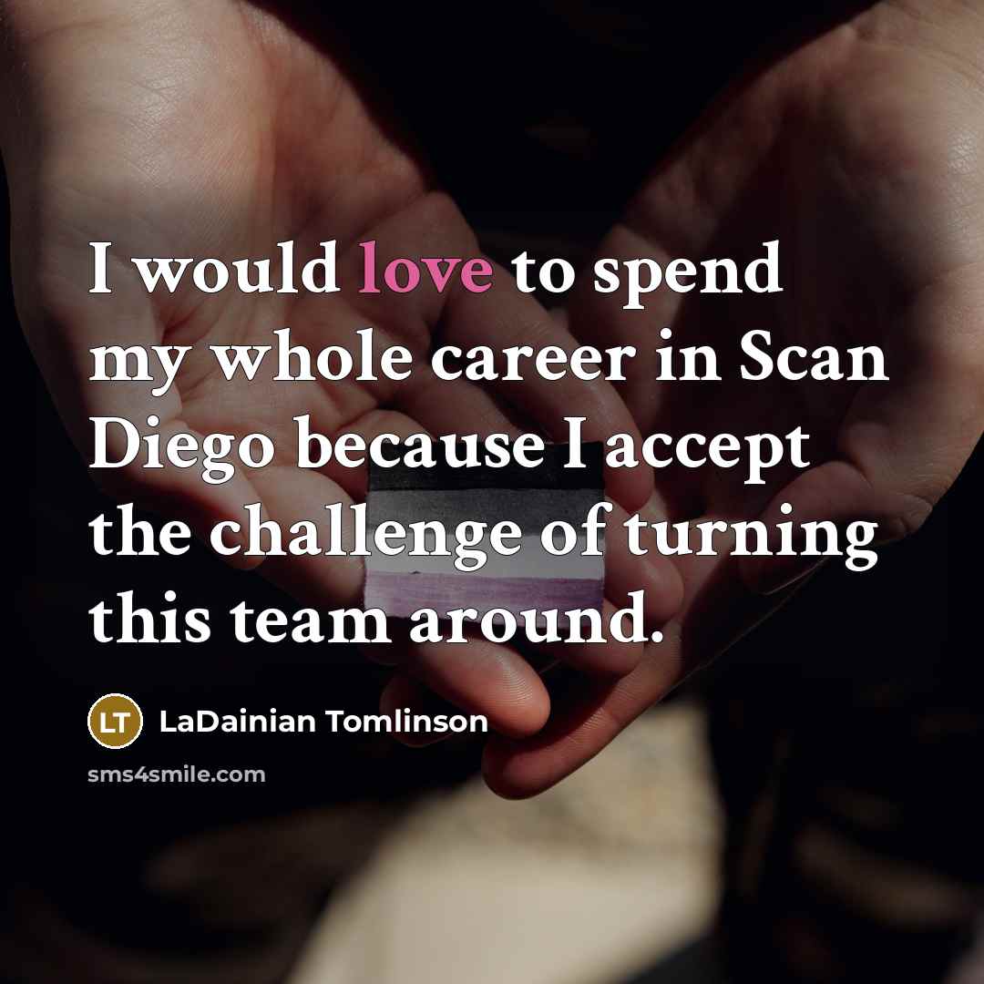 “I would love to spend my whole career in Scan…” quote by LaDainian Tomlinson