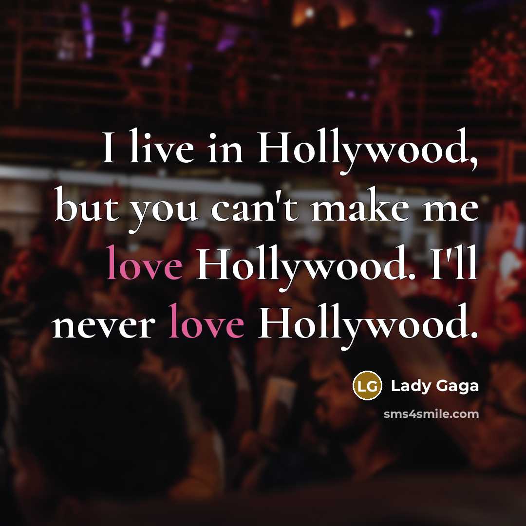 “I live in Hollywood, but you can't make me love…” quote by Lady Gaga