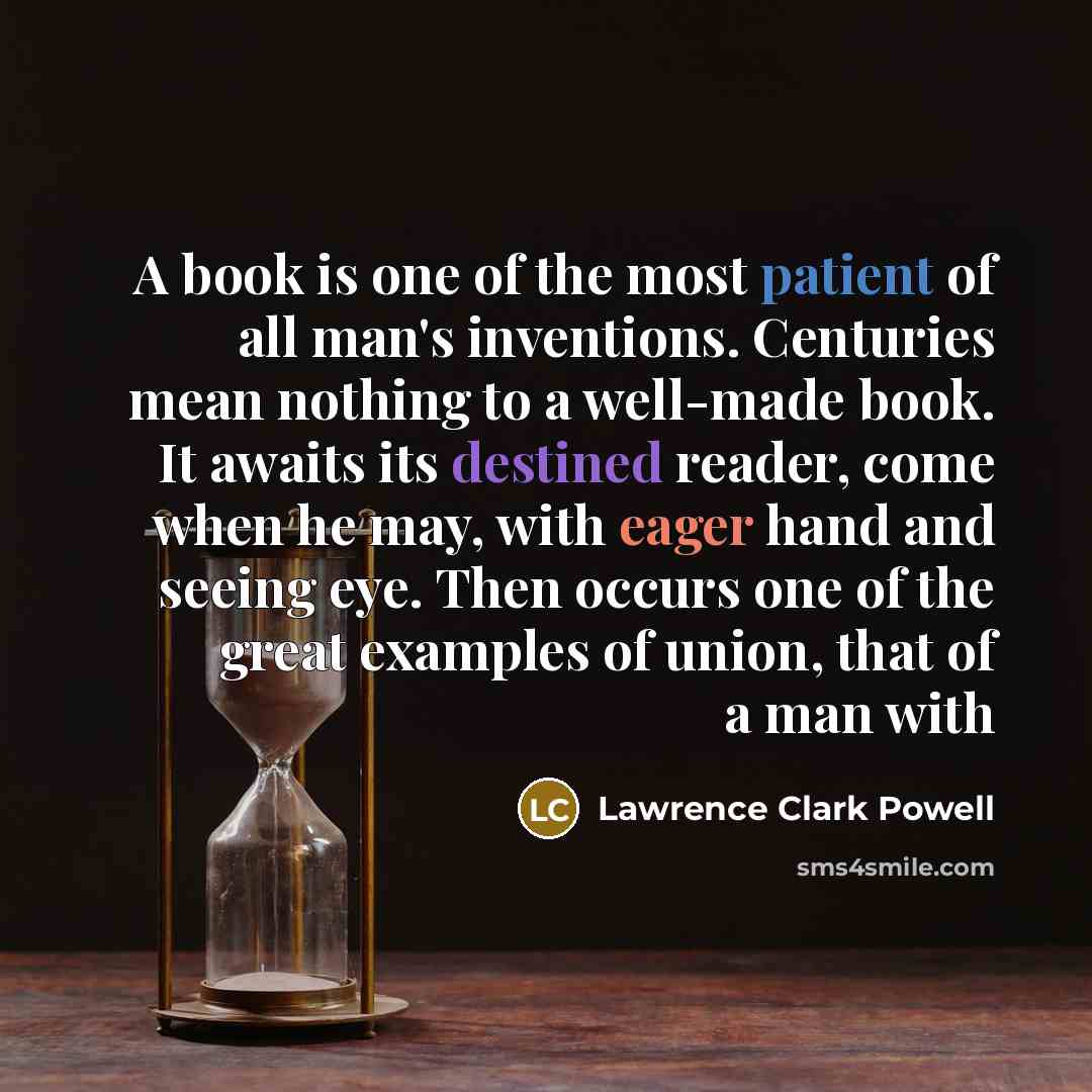 “A book is one of the most patient of all…” quote by Lawrence Clark Powell