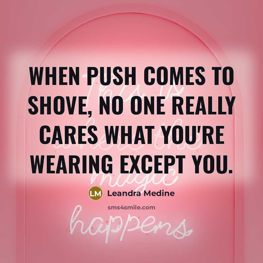 “When push comes to shove, no one really cares what…” quote by Leandra Medine