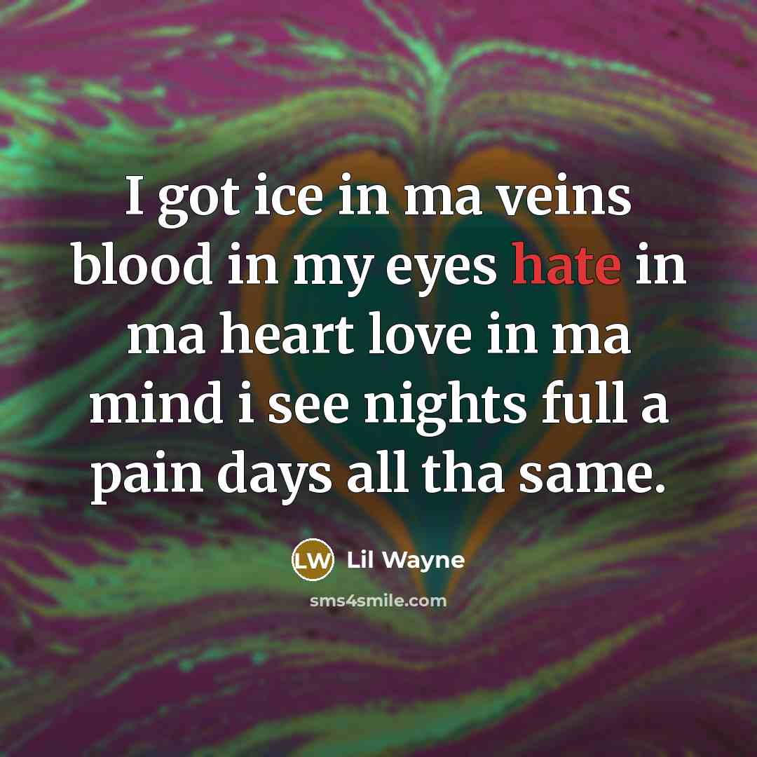 “I got ice in ma veins blood in my eyes…” quote by Lil Wayne