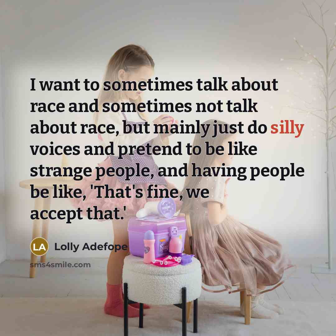 “I want to sometimes talk about race and sometimes not…” quote by Lolly Adefope