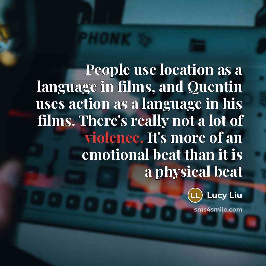 “People use location as a language in films, and Quentin…” quote by Lucy Liu